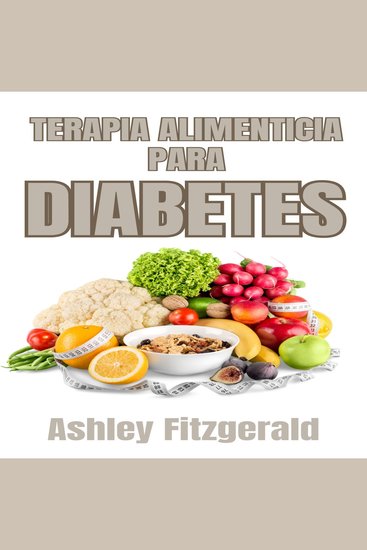 TERAPIA ALIMENTICIA PARA DIABETES - Una guía integral para el control de la diabetes con alimentos Aprovechando el poder de la nutrición para manejar el azúcar en la sangre - cover