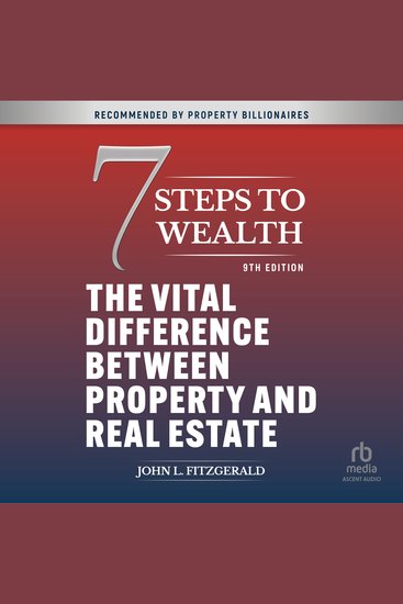 7 Steps to Wealth - The Vital Difference between Property and Real Estate 9th Edition - cover