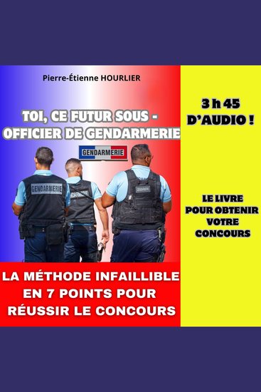 TOI CE FUTUR SOUS-OFFICIER DE GENDARMERIE - La méthode infaillible en 7 points pour réussir le concours - cover