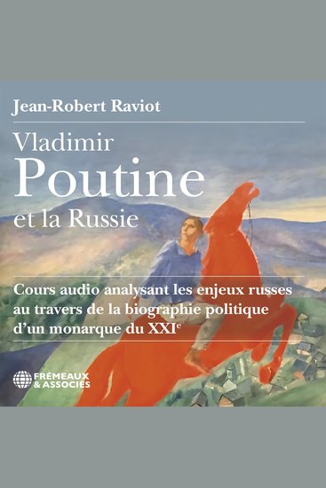 Vladimir Poutine et la Russie - Cours audio analysant les enjeux russes au travers de la biographie politique d’un monarque du XXIe - cover