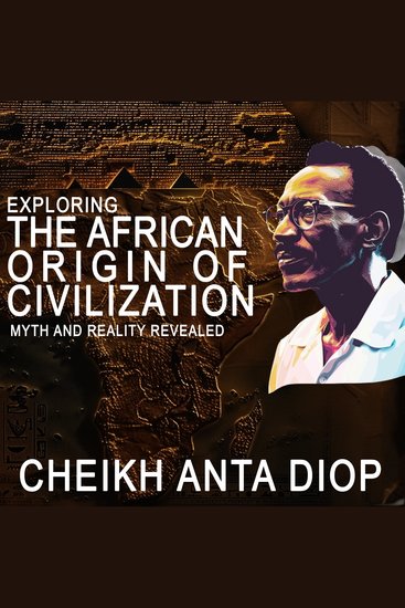 Exploring the African Origin of Civilization - Myth and Reality Revealed - cover
