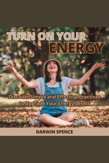 Turn On Your Energy - Discover Simple and Effective Practices to Upgrade Your Energy Levels - cover