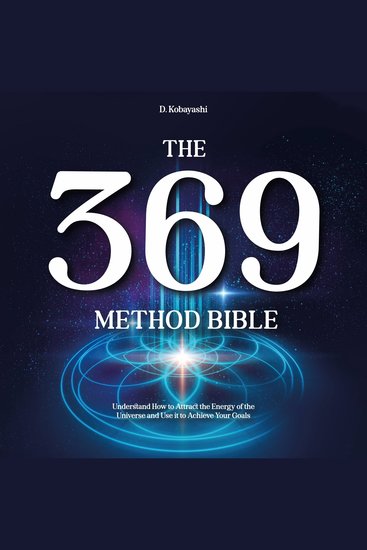 The 369 Method Bible - Understand How to Attract the Energy of the Universe and Use it to Achieve Your Goals - cover
