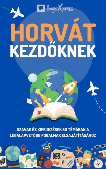 Horvát kezdőknek - Szavak és kifejezések 50 témában a legalapvetőbb fogalmak elsajátításához - cover