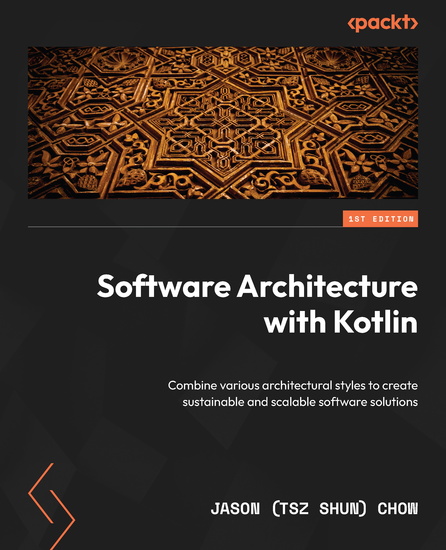 Software Architecture with Kotlin - Combine various architectural styles to create sustainable and scalable software solutions - cover