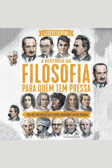 A história da filosofia para quem tem pressa - Dos pré-socráticos aos tempos modernos em 200 páginas! - cover