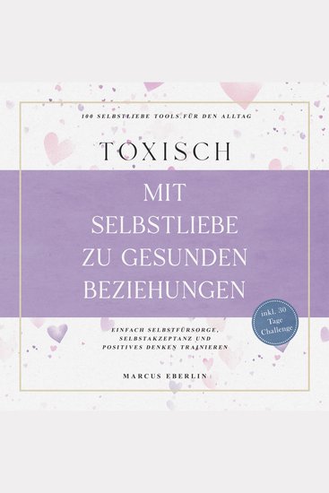 TOXISCH: Mit Selbstliebe zu gesunden Beziehungen - 100 Selbstliebe Tools für den Alltag | Einfach Selbstfürsorge Selbstakzeptanz und positives Denken trainieren - inkl 30 Tage Challenge - cover