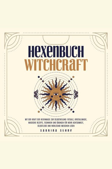 Hexenbuch: Hexenmagie selber anwenden - Ein kleiner Wegweiser der Magie für moderne Hexen mit Ritualen Kristallmagie magischen Rezepten und Zaubern für körperliche und seelische Gesundheit - cover