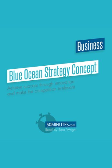 Blue Ocean Strategy Concept - Overview & Analysis - Achieve success through innovation and make the competition irrelevant - cover