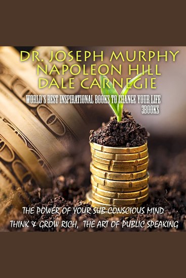 World's Best Inspirational Books to Change Your Life (3 Books) - The Power of Your Sub-conscious Mind Think and Grow Rich The Art of Public Speaking - cover