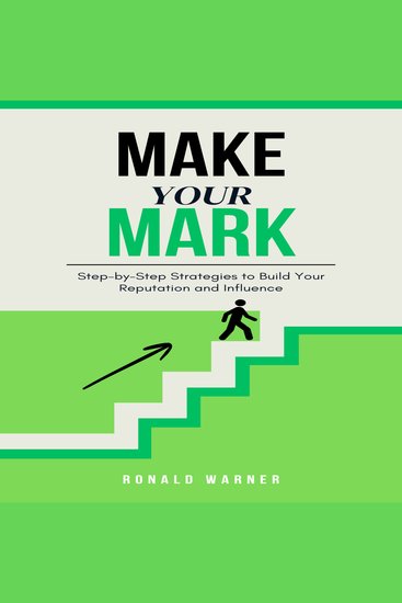 Make Your Mark - Step-by-Step Strategies to Build Your Reputation and Influence - cover