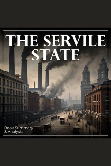 Servile State The: Book Summary & Analysis - cover