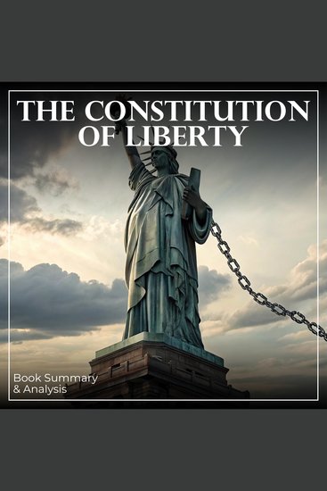 Constitution of Liberty The: Book Summary & Analysis - cover
