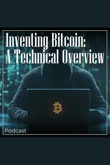 Inventing Bitcoin: A Technical Overview - Podcast - cover