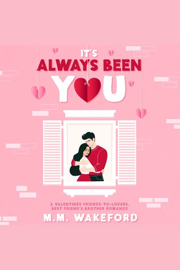 It's Always Been You - A Valentines Friends-to-Lovers Best Friend’s Brother Romance - cover