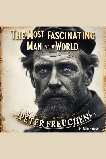 The Most Fascinating Man in the World - The Life and Biography of Peter Freuchen - cover