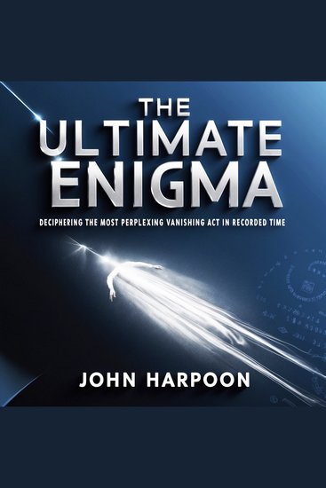 The Ultimate Enigma - Deciphering the Most Perplexing Vanishing Act in Recorded Time - cover