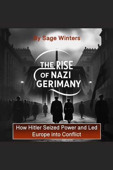 The Rise of Nazi Germany - How Hitler Seized Power and Led Europe into Conflict - cover