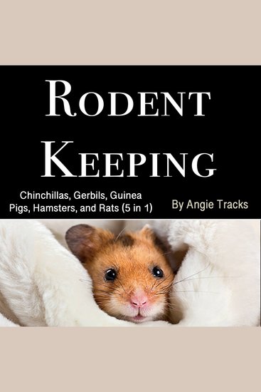 Rodent Keeping - Chinchillas Gerbils Guinea Pigs Hamsters and Rats (5 in 1) - cover