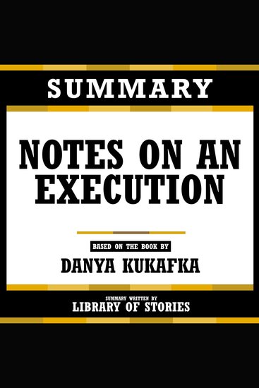 Summary - Notes On An Execution - Based On The Book By Danya Kukafka - cover