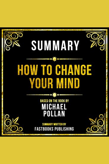 Summary - How To Change Your Mind - Based On The Book By Michael Pollan - cover