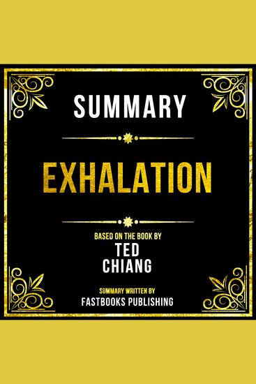 Summary - Exhalation - Based On The Book By Ted Chiang - cover