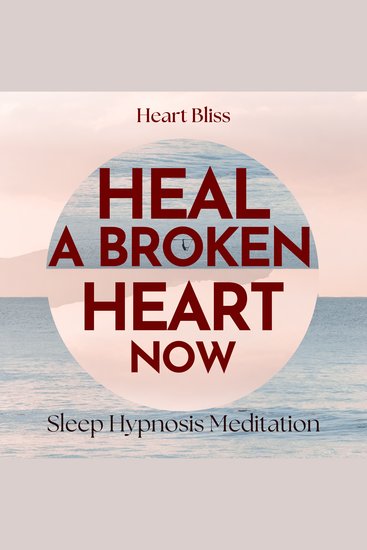 Heal A Broken Heart Now Sleep Hypnosis Meditation - cover
