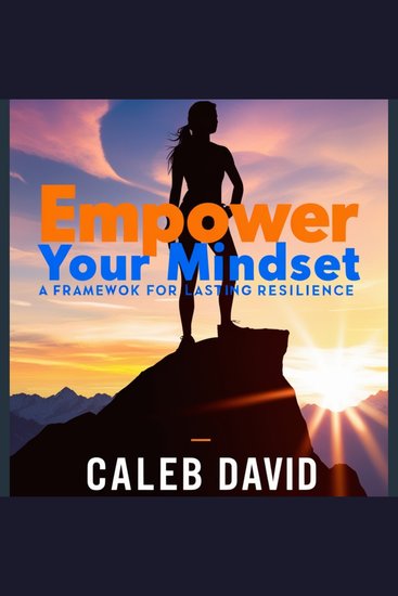 Empower Your Mindset - A Framework for Lasting Resilience - cover