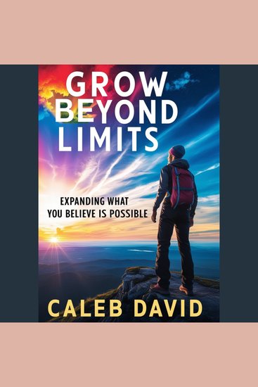 Grow Beyond Limits - Expanding What You Believe Is Possible - cover