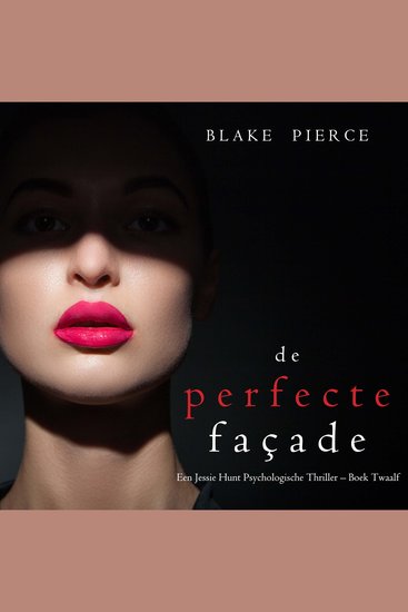 De perfecte façade (Een Jessie Hunt Psychologische Thriller – Boek Twaalf) - Digitaal voorgelezen door een electronisch gegenereerde stem - cover