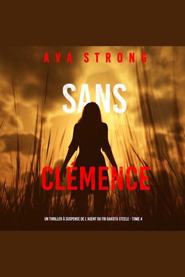 Sans Clémence (Un Thriller à Suspense de l’Agent du FBI Dakota Steele - Tome 4) - Narration par une voix synthétisée - cover