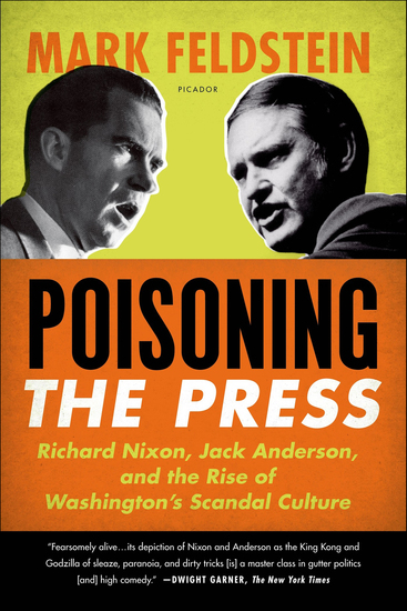 Poisoning the Press - Richard Nixon Jack Anderson and the Rise of Washington's Scandal Culture - cover