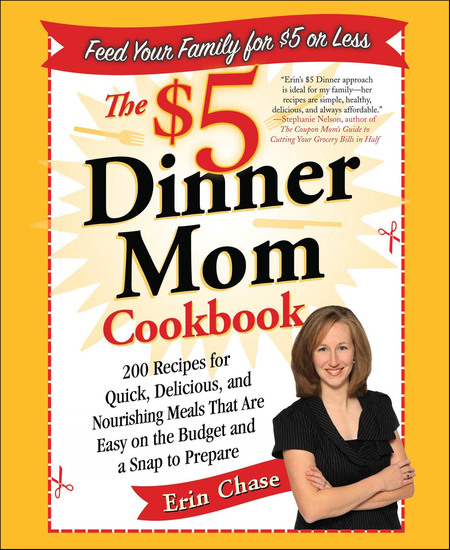 The $5 Dinner Mom Cookbook - 200 Recipes for Quick Delicious and Nourishing Meals That Are Easy on the Budget and a Snap to Prepare - cover