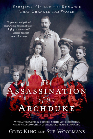 The Assassination of the Archduke - Sarajevo 1914 and the Romance That Changed the World - cover