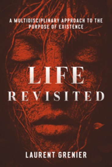 Life Revisited - A Multidisciplinary Approach to the Purpose of Existence - cover