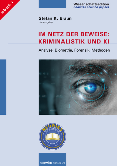 Im Netz der Beweise: Kriminalistik und KI - Analyse Biometrie Forensik Methoden - cover