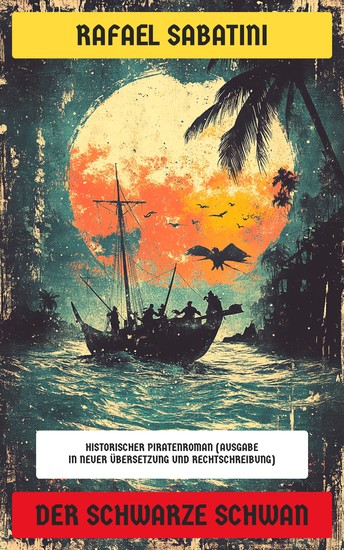Der Schwarze Schwan - Historischer Piratenroman (Ausgabe in neuer Übersetzung und Rechtschreibung) - cover
