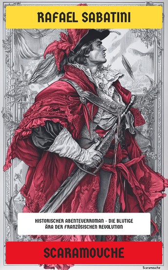 Scaramouche - Historischer Abenteuerroman - Die blutige Ära der Französischen Revolution - cover