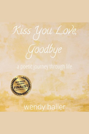 Kiss You Love Goodbye - a poetic journey through life - cover