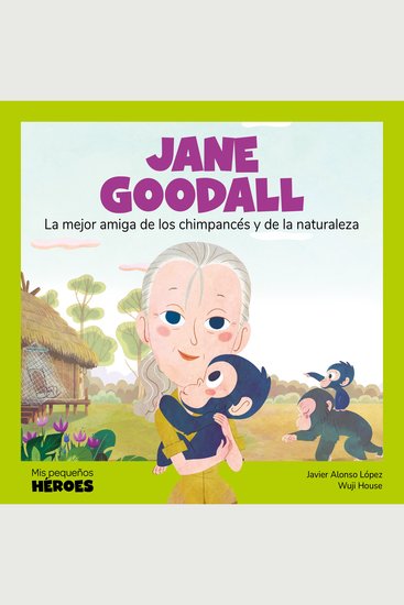 Jane Goodall - La mejor amiga de los chimpancés y de la naturaleza - cover