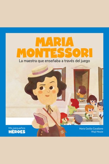 Maria Montessori - La maestra que enseñaba a través del juego - cover