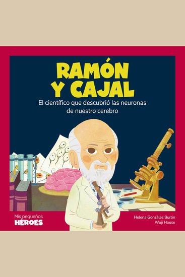 Ramón y Cajal - El científico que descubrió las neuronas de nuestro cerebro - cover