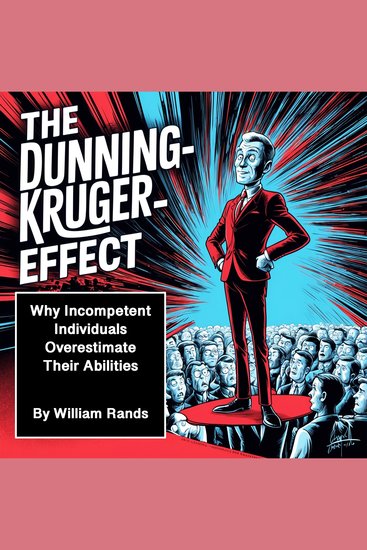 The Dunning-Kruger Effect - Why Incompetent Individuals Overestimate Their Abilities - cover