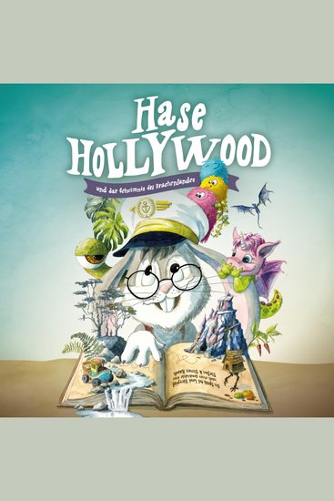Hase Hollywood und das Geheimnis des Drachenlandes – Das Hörspiel - Drei Stunden Hörvergnügen mit Piraten Drachen Einhörnern und jeder Menge Spaß Für Kinder von 4 bis 9 Jahren - cover