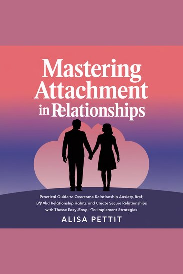 Mattering Attachment Styes in Relationships - A Practical Guide to Overcome Relationship Anxiety Break Bad Relationship Habits and Create Secure Relationships With These Easy-to-Implement Strategies - cover