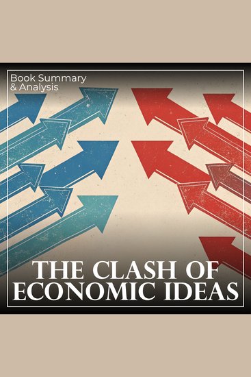 Clash of Economic Ideas The: Book Summary & Analysis - cover
