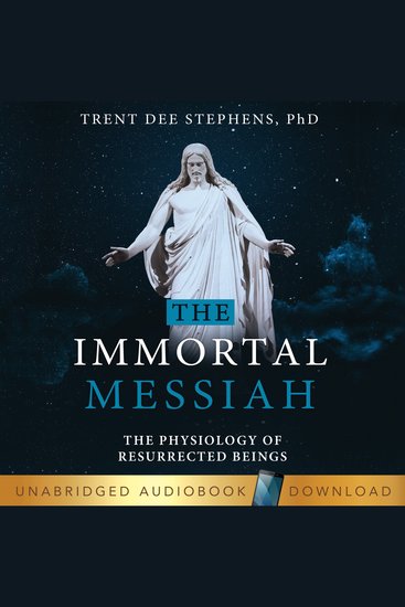 The Immortal Messiah - The Physiology of Resurrected Beings - cover