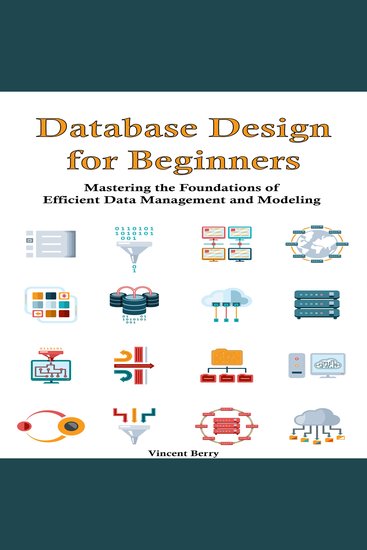 Database Design for Beginners - Mastering the Foundations of Efficient Data Management and Modeling - cover