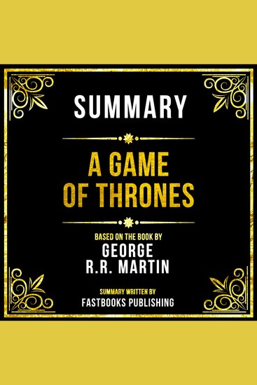 Summary - A Game Of Thrones - Based On The Book By George RR Martin - cover