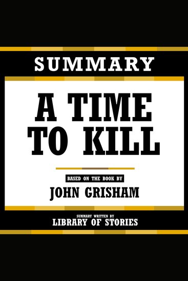 Summary - A Time To Kill - Based On The Book By John Grisham - cover